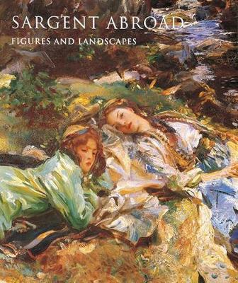 Sargent Abroad: Figures and Landscapes by Janis, Donna Seldin, Kilmurray, Elaine, Ormond, Richard